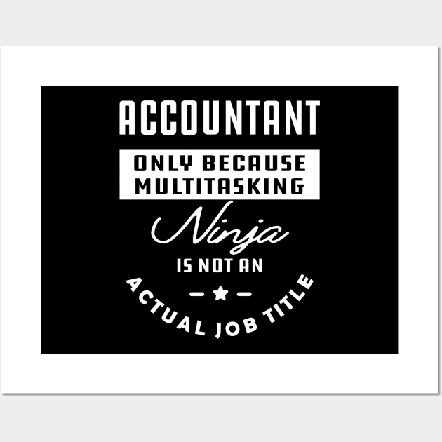 Accountant - Ninja is not an actual job title Wall Art by KC Happy Shop